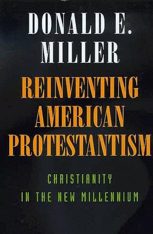 Reinventing American Protestantism: Christianity in the New Millennium