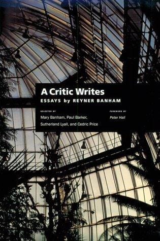 A Critic Writes: Selected Essays by Reyner Banham (Centennial Books)