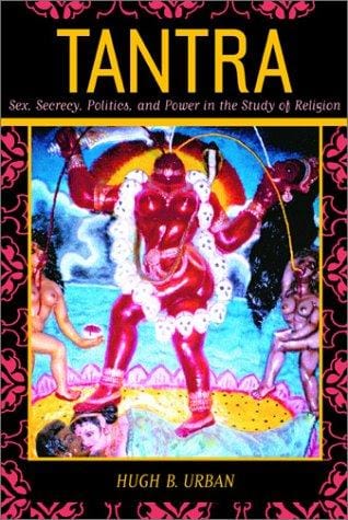 Tantra: sex, secrecy politics, and power in the study of religions