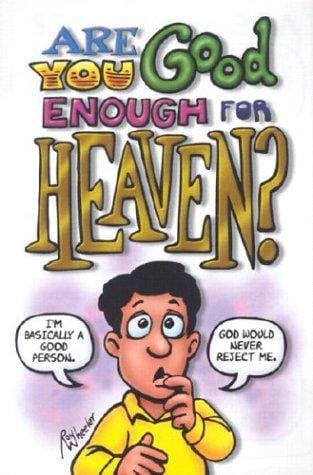 Are You Good Enough for Heaven?
