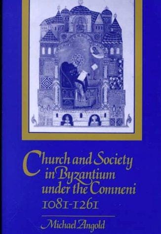 Church and Society in Byzantium under the Comneni, 10811261