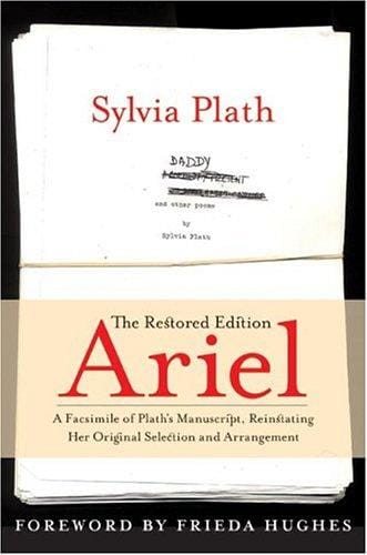 Ariel: The Restored Edition: A Facsimile of Plath's Manuscript, Reinstating Her Original Selection and Arrangement