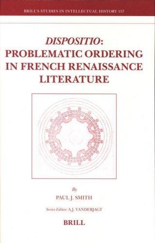 Dispositio: Problematic Ordering in French Renaissance Literature (Brill's Studies in Intellectual History)