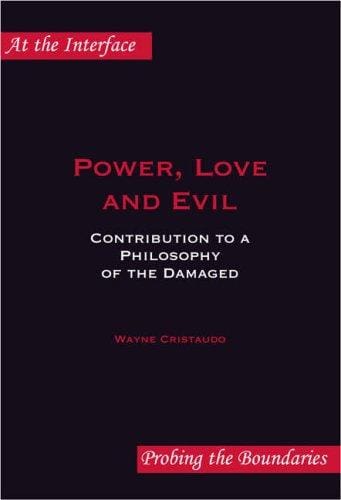 Power, Love and Evil: Contribution to a Philosophy of the Damaged. (At the Interface/Probing the Boundaries)