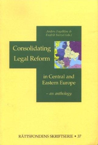 Consolidating Legal Reform in Central & Eastern Europe (Rattsfondens Skriftserie, 37)