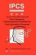 Flame Retardants: Tris(chloropropyl) Phosphate and Tris (2-chloroethyl) Phosphate: Environmental Health Criteria Series No. 209 (Environmental Health Criteria Series)