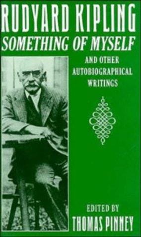 Rudyard Kipling: something of myself and other autobiographical writings