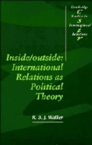 Inside/Outside: International Relations as Political Theory (Cambridge Studies in International Relations)