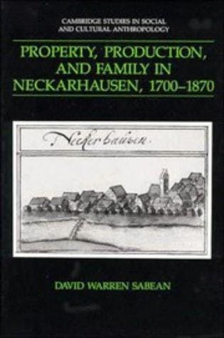 Property, Production, and Family in Neckarhausen, 17001870 (Cambridge Studies in Social and Cultural Anthropology)