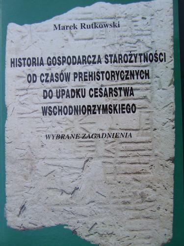 Historia gospodarcza starożytności od czasów prehistorycznych do upadku Cesarstwa Wschodniorzymskiego: Wybrane zagadnienia