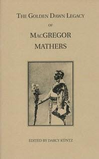 The Golden Dawn Legacy of Macgregor Mathers (Golden Dawn Studies No. 23)
