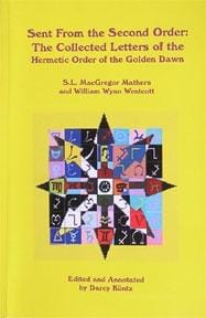 Sent from the Second Order: The Collected Letters of the Hermetic Order of the Golden Dawn