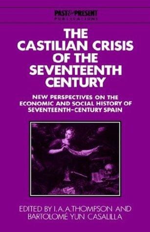 The Castilian crisis of the seventeenth century: new perspectives on the economic and social history of seventeenth-century Spain