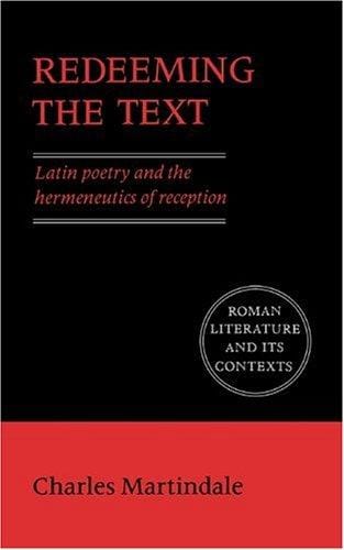 Redeeming the text: Latin poetry and the hermeneutics of reception