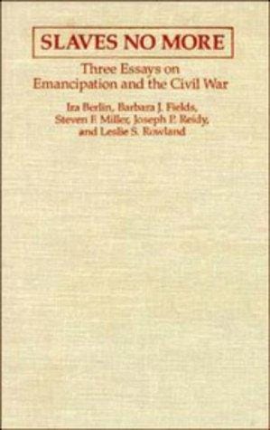 Slaves No More: Three Essays on Emancipation and the Civil War