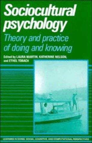 Sociocultural Psychology: Theory and Practice of Doing and Knowing (Learning in Doing: Social, Cognitive and Computational Perspectives)