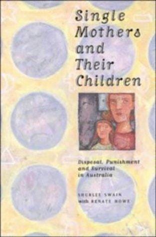 Single mothers and their children: disposal, punishment and survival in Australia