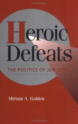 Heroic Defeats: The Politics of Job Loss (Cambridge Studies in Comparative Politics)