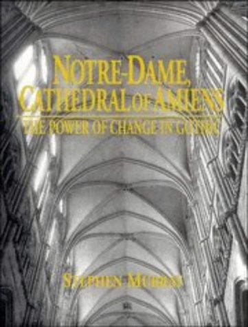 Notre Dame, Cathedral of Amiens: The Power of Change in Gothic