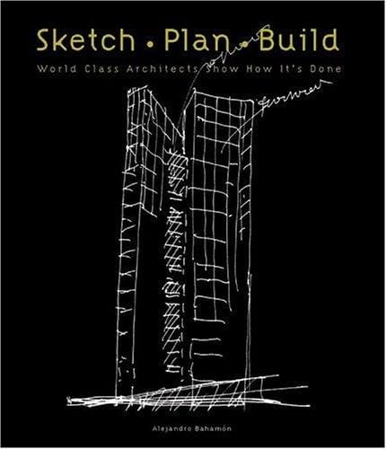 Sketch Plan Build: World Class Architects Show How It's Done