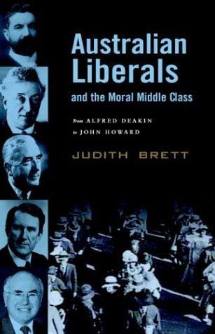 Australian Liberals and the Moral Middle Class: From Alfred Deakin to John Howard