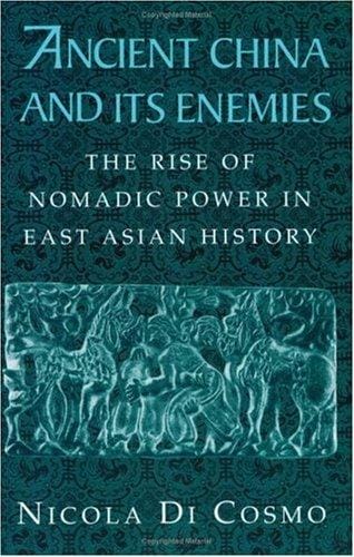 Ancient China and its Enemies: The Rise of Nomadic Power in East Asian History