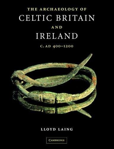 The Archaeology of Celtic Britain and Ireland: c. AD 400 - 1200