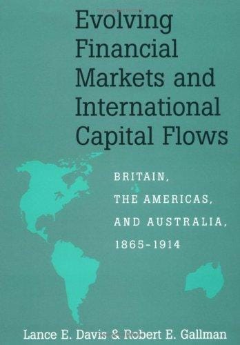 Evolving Financial Markets and International Capital Flows: Britain, the Americas, and Australia, 18651914 (Japan-US Center UFJ Bank Monographs on International Financial Markets)