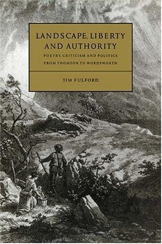 Landscape, liberty, and authority: poetry, criticism, and politics from Thomson to Wordsworth