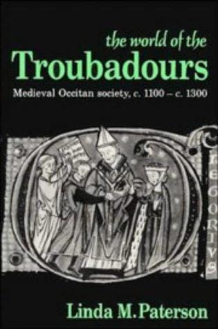 The World of the Troubadours: Medieval Occitan Society, c.1100c.1300