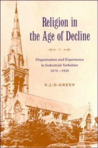 Religion in the age of decline: organisation and experience in industrial Yorkshire, 1870-1920