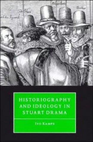 Historiography and ideology in Stuart drama