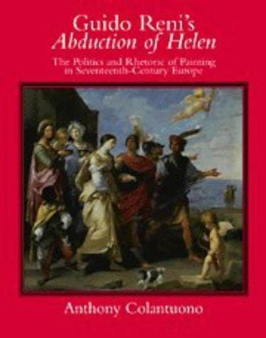 Guido Reni's Abduction of Helen: the politics and rhetoric of painting in seventeenth-century Europe