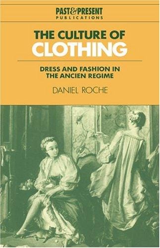 The Culture of Clothing: Dress and Fashion in the Ancien Régime (Past and Present Publications)