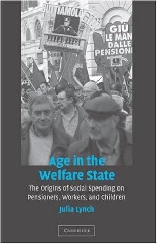 Age in the Welfare State: The Origins of Social Spending on Pensioners, Workers, and Children (Cambridge Studies in Comparative Politics)