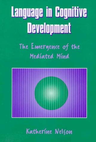 Language in Cognitive Development: The Emergence of the Mediated Mind