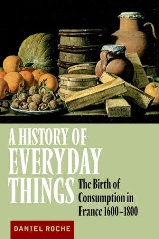 A History of Everyday Things: The Birth of Consumption in France, 16001800
