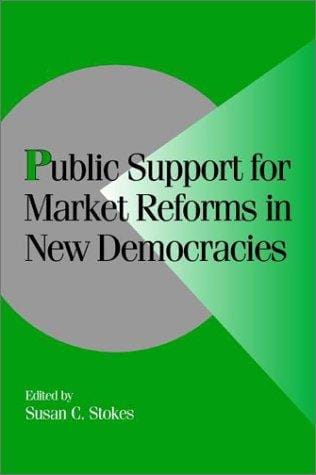 Public Support for Market Reforms in New Democracies (Cambridge Studies in Comparative Politics)