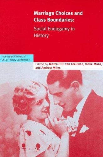 Marriage Choices and Class Boundaries: Social Endogamy in History (International Review of Social History Supplements)