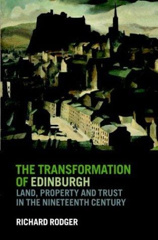 The Transformation of Edinburgh: Land, Property and Trust in the Nineteenth Century