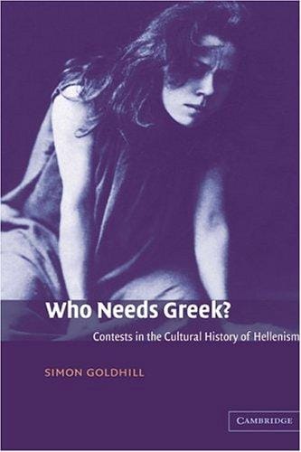 Who needs Greek?: contests in the cultural history of Hellenism