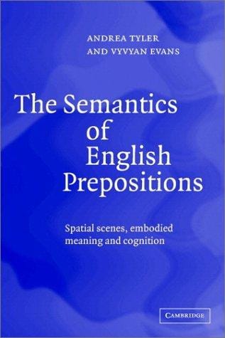 The semantics of English prepositions: spatial scenes, embodied meaning, and cognition