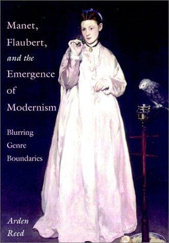 Manet, Flaubert, and the Emergence of Modernism: Blurring Genre Boundaries (Cambridge Studies in New Art History and Criticism)