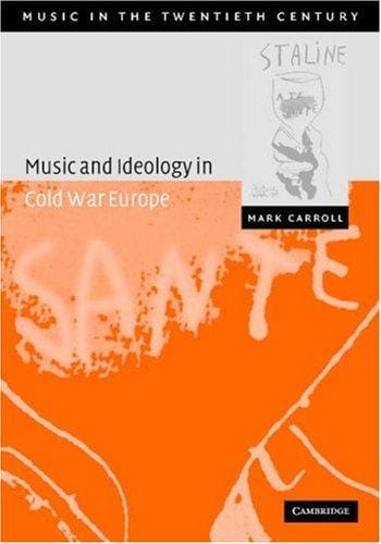 Music and Ideology in Cold War Europe (Music in the Twentieth Century)