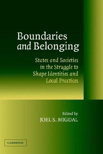 Boundaries and Belonging: States and Societies in the Struggle to Shape Identities and Local Practices
