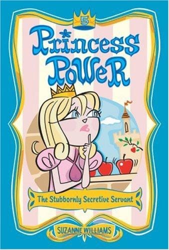 Princess Power #5: The Stubbornly Secretive Servant (Princess Power)