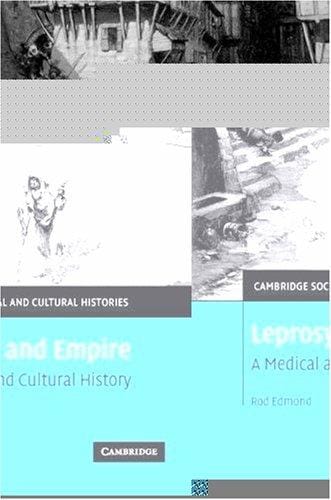 Leprosy and Empire: A Medical and Cultural History (Cambridge Social and Cultural Histories)
