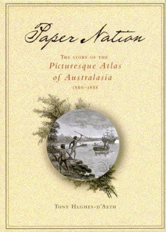 Paper Nation: The Story of the Picturesque Atlas of Australia 1886-1888