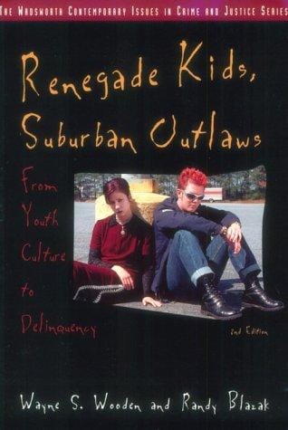 Renegade Kids, Suburban Outlaws: From Youth Culture to Delinquency (Contemporary Issues in Crime and Justice Series.)