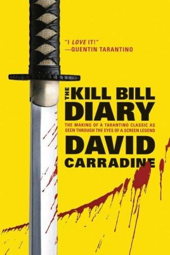 The Kill Bill Diary: The Making of a Tarantino Classic as Seen Through the Eyes of a Screen Legend